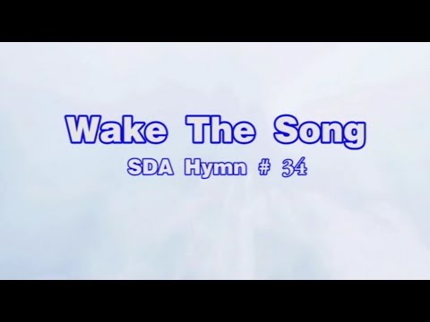 Wake The Song - SDA Hymn # 34