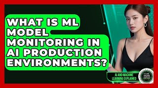 What Is ML Model Monitoring In AI Production Environments? - AI and Machine Learning Explained