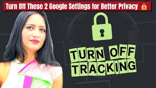 Turn Off These 2 Google Settings for Better Privacy 🔒