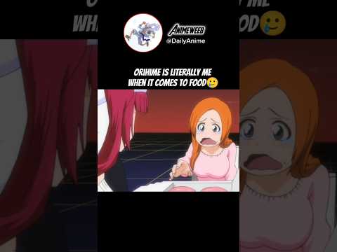 Orihime is Me When Food is Involved 😂🍱 #bleach #anime #shorts