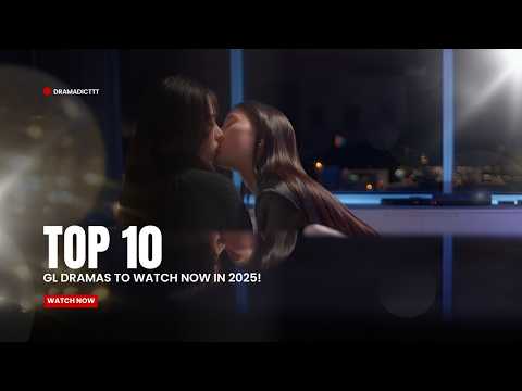 Top 10 GL Dramas to Watch NOW in 2025!