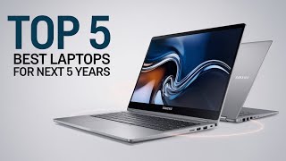 Top 5 Best Laptops for the Next 5 Years – Future-Proof Your Tech!