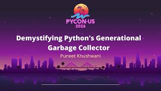 Demystifying Python’s Generational Garbage Collector - Puneet Khushwani