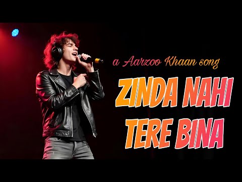 Zinda Nahi Tere Bina || Sad Romentic Song || Aarzoo khaan @Aarzoo2khaan