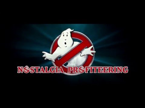 Ghostbusters 2016: Nostalgia Profiteering