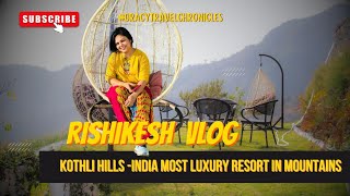 Kothli Hills -India Most Luxury Resort in Mountains #rishikesh #kothli #hillstationgetaway #explore