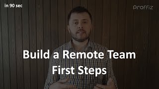 How to Build a Remote Software Team - First Steps, in 90 seconds