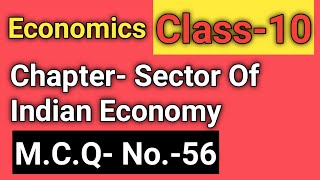 #Short tenth, SECTOR OF INDIAN ECONOMY-ECONOMICS-Chapter-2,Class-10 - M.C.Q.-56