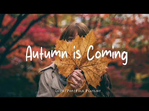 Autumn is Coming 🍁🤍 cozy mornings & gentle Indie music for your soul | Best Indie/Pop/Folk/Acoustic