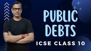 Public Debts ICSE Class 10 | @sirtarunrupani