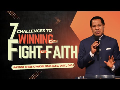 7 CHALLENGES To WINNING YOUR FIGHT of FAITH - Part 2 | Pastor Chris Oyakhilome