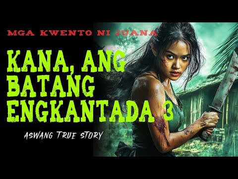 KANA, ANG BATANG ENGKANTADA 3 | Kwentong Aswang | True Story