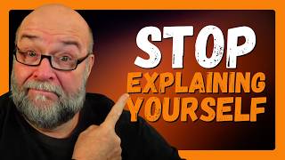 Stop Explaining Yourself and Start Being Happy