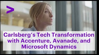 Carlsberg's Tech Transformation with Accenture, Avanade, and Microsoft Dynamics