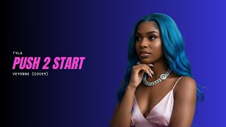 Tyla - PUSH 2 START (Cover) | Veyonna