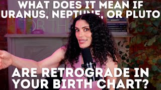 What does it mean if Uranus, Neptune, or Pluto are retrograde in your birth chart? | CHANI Astro 101