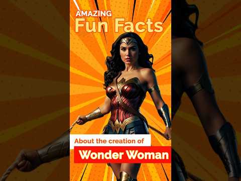 Amazing Fun Facts about the creation of Wonder Woman #didyouknow