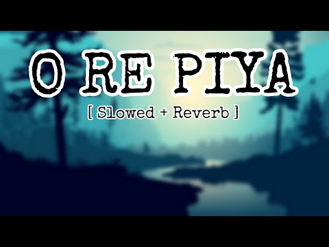 O Re Piya (Slowed & Reverb) | Rahat Fateh Ali Khan | Celestial Cypher