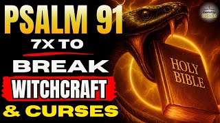 🔥 7 Times Psalm 91 – Break Curses, Witchcraft and Spiritual Attacks Now @GuidedbyPsalms