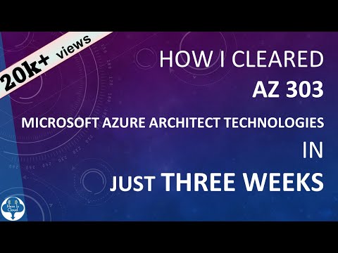 How I cleared Microsoft AZ 303 in just three weeks!
