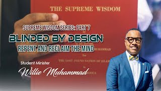 Supreme Wisdom Part 7: Blinded By Design: Repent and Reclaim The Mind