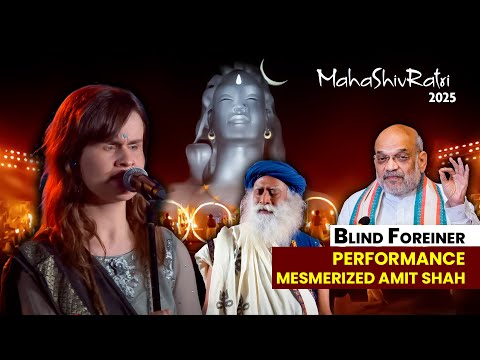 BLIND FOREIGNER Performance MESMERIZED AMIT SHAH | Isha MahaShivRatri 2025