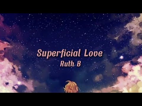 Superficial Love - Ruth B[Lirik]