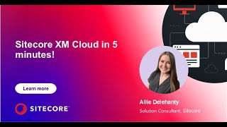 Sitecore XM Cloud in 5 Minutes!