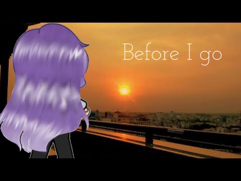 Before I go || RiceyCake || 5k+
