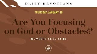 Are You Focusing on God or Obstacles? – Daily Devotional