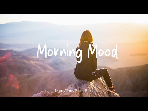 Morning Mood | Make you feel positive and peaceful🍃 | Best Indie/Pop/Folk/Acoustic Playlist