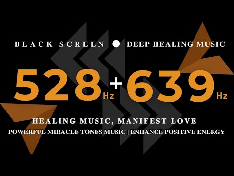 HEALING MUSIC | 528Hz + 639Hz, Manifest Love, Powerful Miracle Tones Music | Enhance Positive Energy