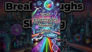 Future Tech Unveiled:Top 5 Breakthroughs Shaping 2030 #future #futureoftechnology #shorts #ytshorts