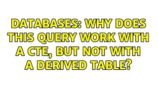 Databases: Why does this query work with a CTE, but not with a derived table?