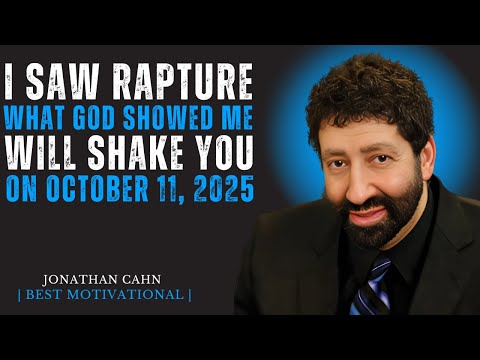 URGENT: I SAW RAPTURE WHAT GOD SHOWED ME WILL SHAKE YOU ON OCTOBER 11, 2025" | JONATHAN CAHN | SPECH