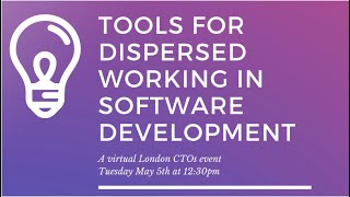 London CTOs: Show & Tell - Tools for dispersed working in software development