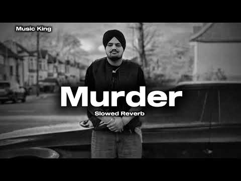 Murder ( Slowed + Reverb ) - Sidhu Moose Wala | New Song 2024