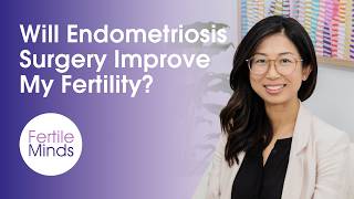 Will Endometriosis Surgery Improve My Fertility?