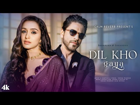 New Song 2025 | Dil Kho Gaya  | Shah Rukh Khan | Shraddha Kapoor | New Hindi Song | Romantic Song