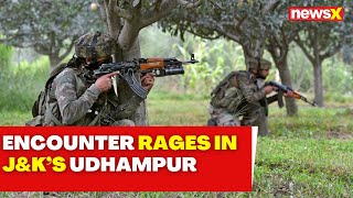 Encounter Underway In Udhampur | J&K Terror Purge NewsX | NewsX