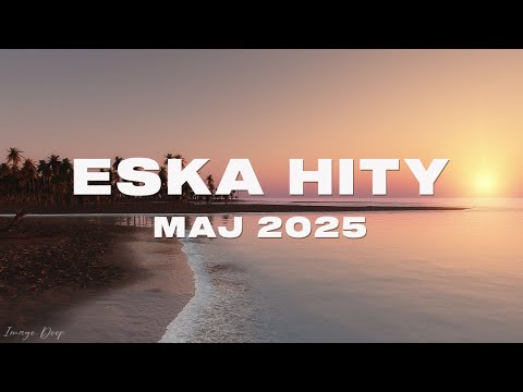 Eska Hity Maj 2025 * Najnowsze Przeboje z Radia Eska 2025 * Najlepsza radiowa muzyka 2025 #11