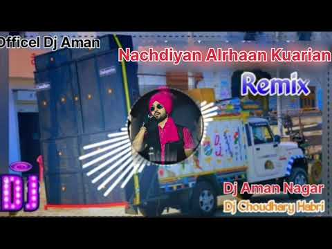 Nachdiyan Alrhaan Kuarian Remix Song Dj Choudhary Dj Aman__ Diljit Dosanjh New Punjabi Song Dj Remix