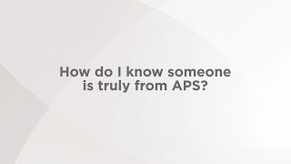 Ask APS - How do I know someone is truly from APS?