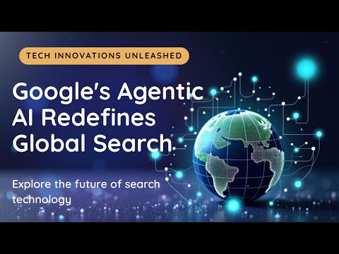 Google's Agentic AI Redefines Global Search