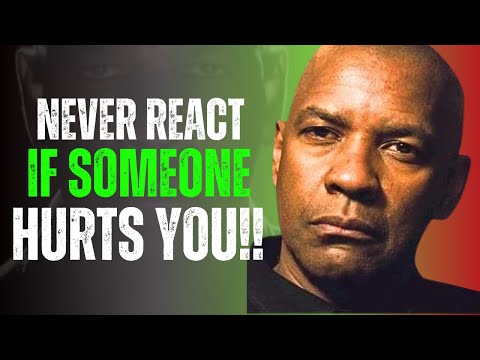 Never React If Someone Hurts You | Denzel Washington Motivation