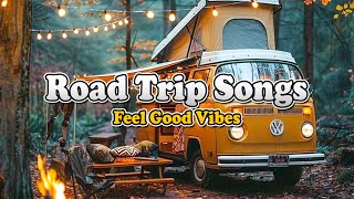 Road Trip Songs 🚗 | Feel Good Vibes Playlist 2025 | Best Driving & Travel Music