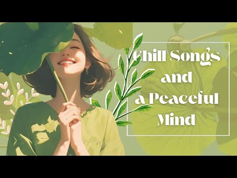 🎧 Chill Songs for a Peaceful Mind | Relaxing Music to Calm Your Soul 🌿