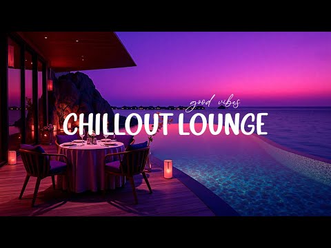 Sunset Luxury Chillout 🌊 Lounge Music for Relax & Unwind ~ Good Vibes Chill Playlist