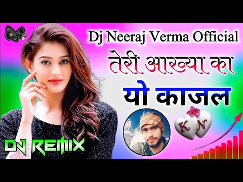 Teri Aakhya Ka Yo Kajal Super Hit Dj Remix Song New Haryanvi Dj Song Dj