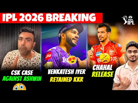 🚨 CSK FILES CASE on Ashwin! 😳Venkatesh Iyer RETAINED by KKR💥Chahal RELEASED ❌ | IPL 2026 News Update